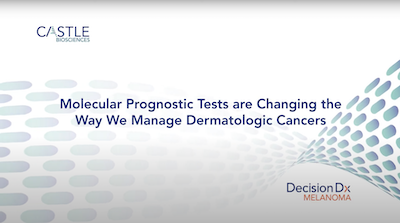 Click to play "Molecular Prognostic Tests are Changing Management of Dermatologic Cancer" video