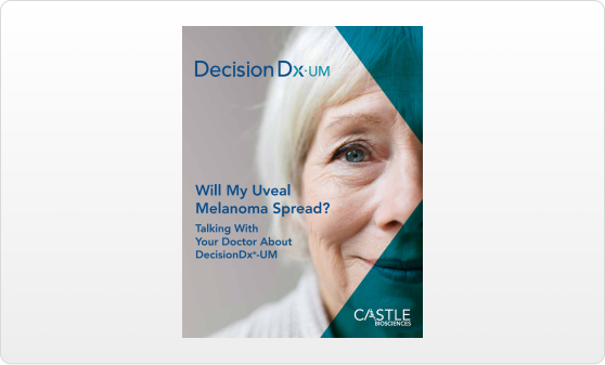 Discussion guide for patients: "DecisionDx-UM: Will My Uveal Melanoma Spread?"